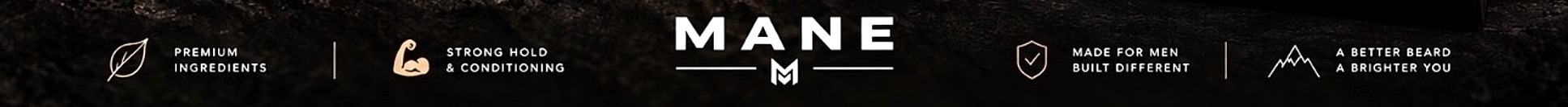 MANE — premium ingredients, strong hold and conditioning, made for men built different, a better beard a brighter you
